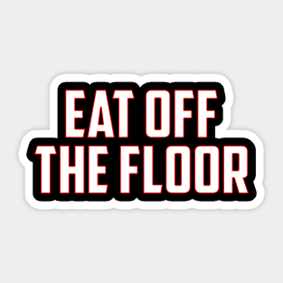 Eat Off The Floor Sticker